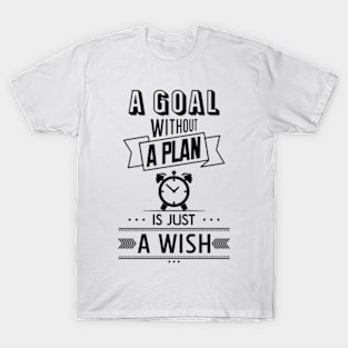 A Goal Without A Plan Is Just A Wish T-Shirt